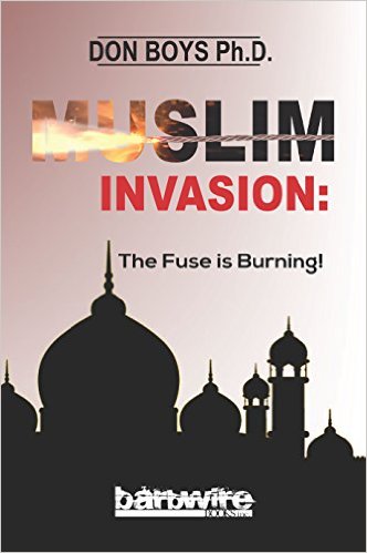Muslim Invasion: The Fuse if Burning by Dr. Don. Boys